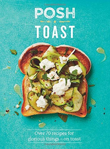 Posh Toast: Over 70 Recipes for Glorious Things on Toast by Emily Kydd - Hardback Cookery Book