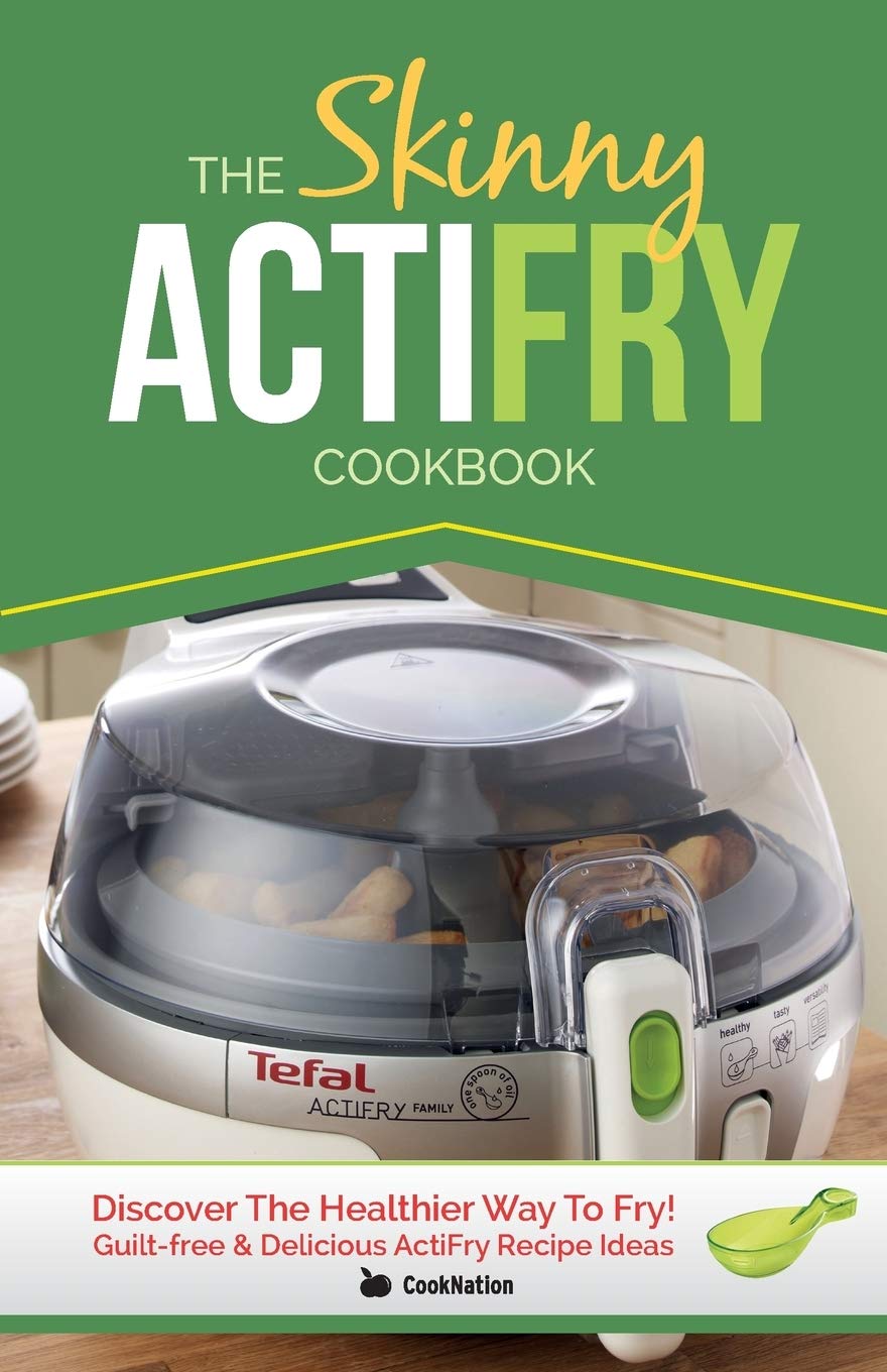 The Skinny ActiFry Cookbook by CookNation - guilt-free ActiFry recipes - Paperback cover