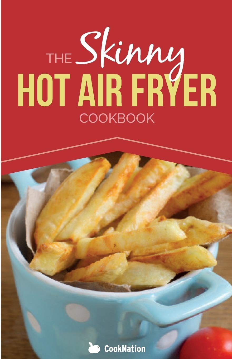 The Skinny Hot Air Fryer Cookbook by Cooknation - Paperback healthy recipe book for hot air fryers