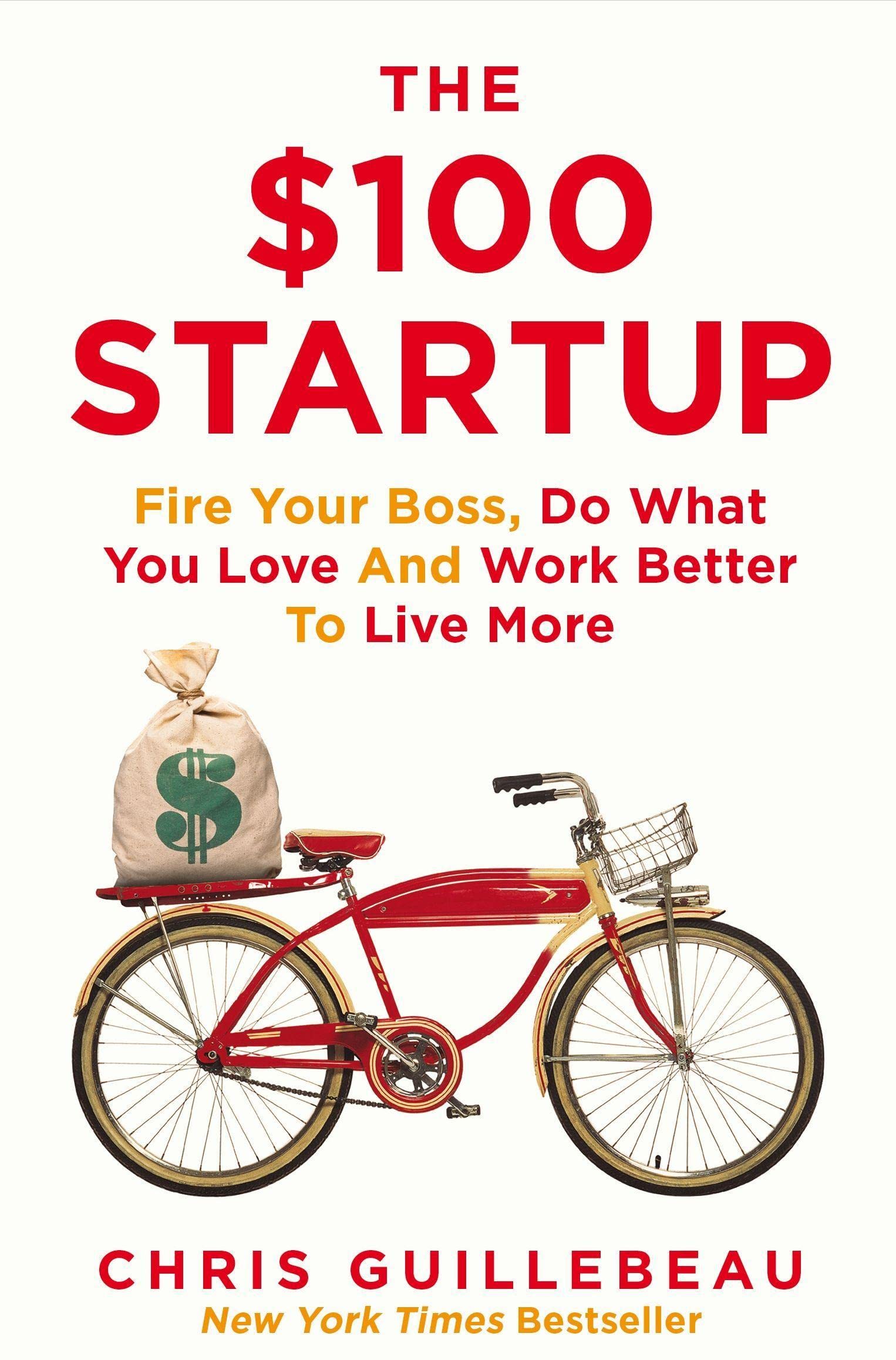 The $100 Startup by Chris Guillebeau - Paperback edition cover, Fire Your Boss Do What You Love and Work Better To Live More