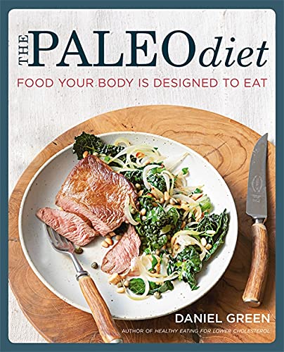 The Paleo Diet: Food Your Body is Designed to Eat by Daniel Green - Paperback nutrition cookbook with 100 paleo recipes