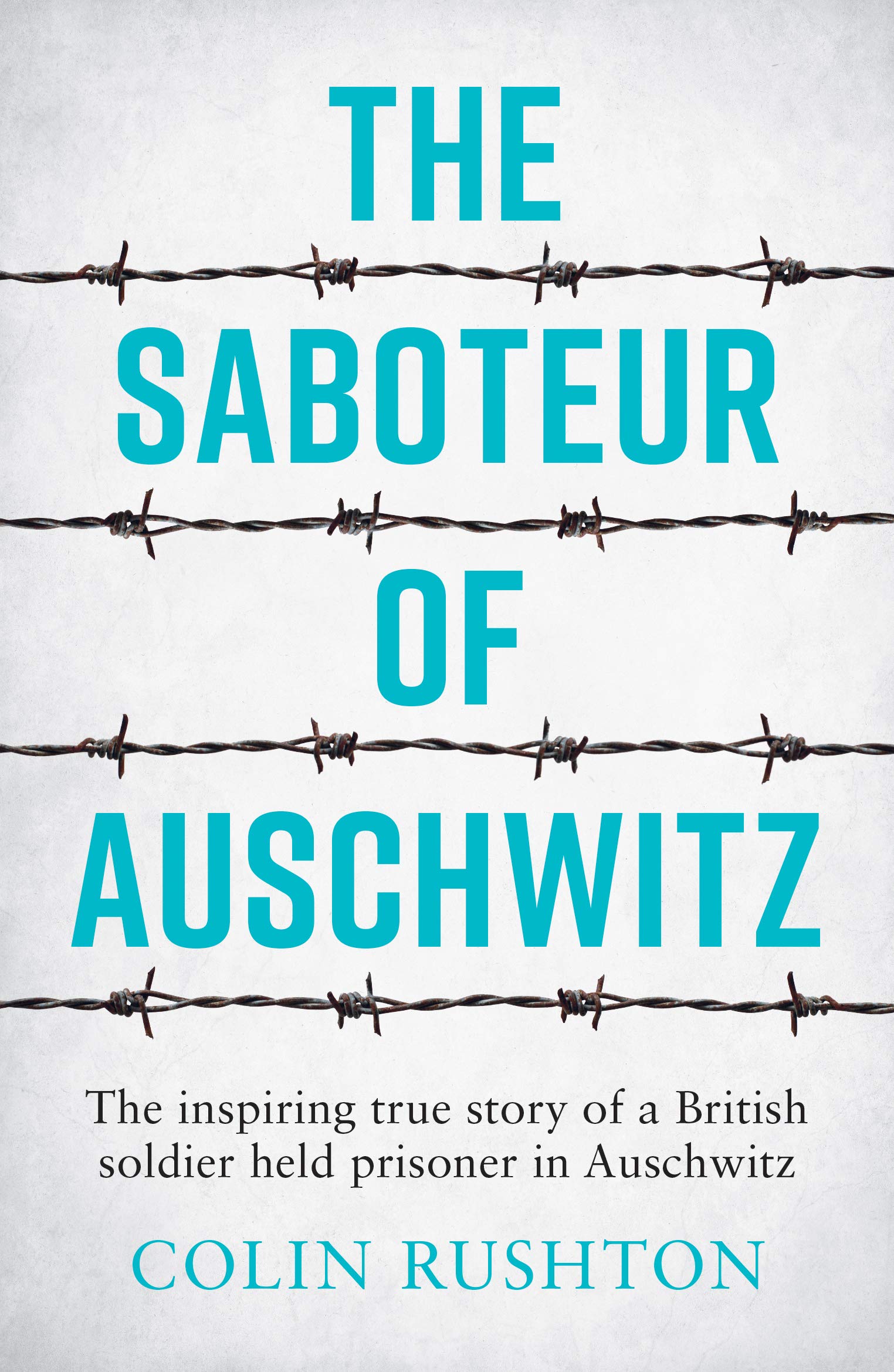 The Saboteur of Auschwitz by Colin Rushton - British POW WWII memoir, new paperback edition, ISBN 9781787833296